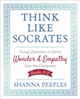 Image for Think like Socrates  : using questions to invite wonder and empathy into the classroom, grades 4-12
