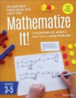Image for Mathematize It!: Going Beyond Key Words to Make Sense of Word Problems, Grades 3-5 : Grades 3-5
