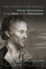 Image for Honeycomb Scroll : Philipp Melanchthon At The Dawn Of The Reformation