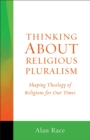 Image for Thinking About Religious Pluralism: Shaping Theology of Religions for Our Times