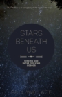 Image for Stars Beneath Us : Finding God In The Evolving Cosmos