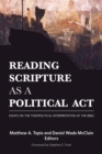 Image for Reading scripture as a political act: essays on the theopolitical interpretation of the Bible