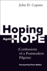 Image for Hoping Against Hope: Confessions of a Postmodern Pilgrim