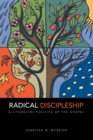 Image for Radical Discipleship : A Liturgical Politics of the Gospel