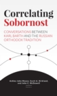 Image for Correlating Sobornost: Conversations Between Karl Barth and the Russian Orthodox Tradition