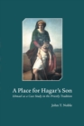 Image for A Place for Hagar&#39;s Son : Ishmael as a Case Study in the Priestly Tradition