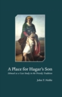 Image for A Place for Hagar&#39;s Son: Ishmael as a Case Study in the Priestly Tradition