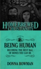 Image for The homebrewed Christianity guide to being human: becoming the best bag of bones you can be