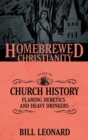 Image for The Homebrewed Christianity Guide to Church History : Flaming Heretics and Heavy Drinkers