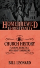 Image for The homebrewed Christianity guide to church history: flaming heretics and heavy drinkers