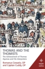 Image for Thomas and the Thomists: The Achievement of Thomas Aquinas and His Interpreters