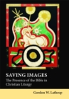 Image for Saving Images: The Presence of the Bible in Christian Liturgy