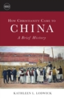 Image for How Christianity Came to China: A Brief History: A Brief History