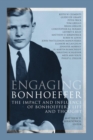 Image for Engaging Bonhoeffer: The Impact and Influence of Bonhoeffer&#39;s Life and Thought