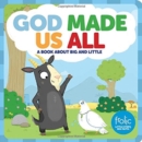 Image for God Made Us All : A Book about Big and Little