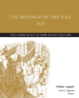 Image for The Bondage of the Will, 1525 (abridged) : The Annotated Luther Study Edition