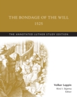 Image for The Bondage of the Will, 1525: The Annotated Luther Study Edition