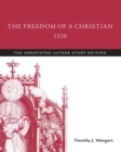 Image for The Freedom of a Christian, 1520: The Annotated Luther Study Edition
