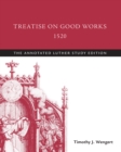 Image for Treatise on Good Works, 1520: The Annotated Luther Study Edition