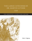 Image for The Large Catechism of Dr. Martin Luther, 1529: The Annotated Luther Study Edition