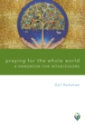 Image for Praying for the Whole World: A Handbook for Intercessors