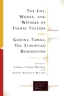 Image for The Life, Works, and Witness of Tsehay Tolessa and Gudina Tumsa, the Ethiopian Bonhoeffer