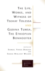 Image for Life, Works, And Witness Of Tsehay Tolessa And Gudina Tumsa, The Ethiopian