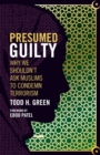 Image for Presumed Guilty : Why We Shouldn&#39;t Ask Muslims to Condemn Terrorism
