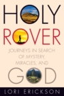 Image for Holy rover: journeys in search of mystery, miracles, and God