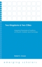 Image for Two Kingdoms &amp; Two Cities : Mapping Theological Traditions of Church, Culture, and Civil Order