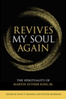 Image for Revives my soul again: the spirituality of Martin Luther King Jr.