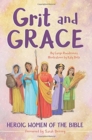 Image for Grit and Grace : Heroic Women of the Bible