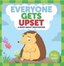 Image for Everyone Gets Upset : A Book about Frustration