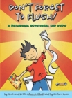 Image for Don&#39;t Forget to Flush : A Bathroom Devotional for Kids