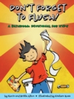 Image for Don&#39;t forget to flush: a bathroom devotional for kids