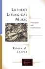 Image for Luthers Liturgical Music : Principles and Implications