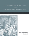 Image for Little Prayer Book, 1522, and a Simple Way to Pray, 1535