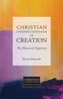 Image for Christian Understandings of Creation: The Historical Trajectory