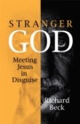 Image for Stranger God: Meeting Jesus in Disguise