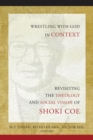 Image for Wrestling with God in context: revisiting the theology and social vision of Shoki Coe