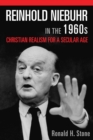 Image for Reinhold Niebuhr in the 1960s: Christian realism for a secular age