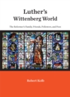 Image for Luther&#39;s Wittenberg world: the reformer&#39;s family, friends, followers, and foes