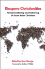 Image for Diaspora Christianities: global scattering and gathering of South Asian Christians