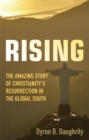 Image for Rising: the amazing story of Christianity&#39;s resurrection in the global south