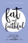 Image for Fat and faithful: learning to love our bodies, our neighbors, and ourselves