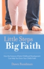 Image for Little Steps, Big Faith: How the Science of Early Childhood Development Can Help You Grow Your Child&#39;s Faith