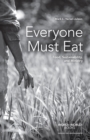 Image for Everyone must eat: food, sustainability, and ministry