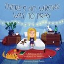 Image for There&#39;s No Wrong Way to Pray