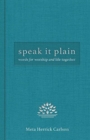 Image for Speak It Plain : Words for Worship and Life Together