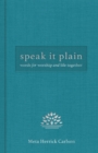 Image for Speak It Plain: Words for Worship and Life Together